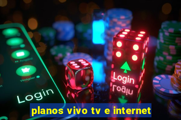 planos vivo tv e internet